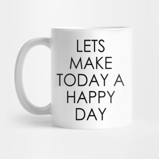 Lets Make Today a Happy Day Mug